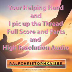 Your Helping Hand and I pic up the Thread new classical Pieces by Ralf Christoph Kaiser Full Score and Parts and High Resolution Audio now for free Download on RalfChristophKaiser.com - ralfchristophkaiser.com Musik und Noten