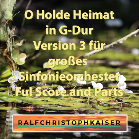 Jetzt für Big Symphony Orchestra: "O Holde Heimat" in G-Dur by Ralf Christoph Kaiser in Version 3 neu arrangiert