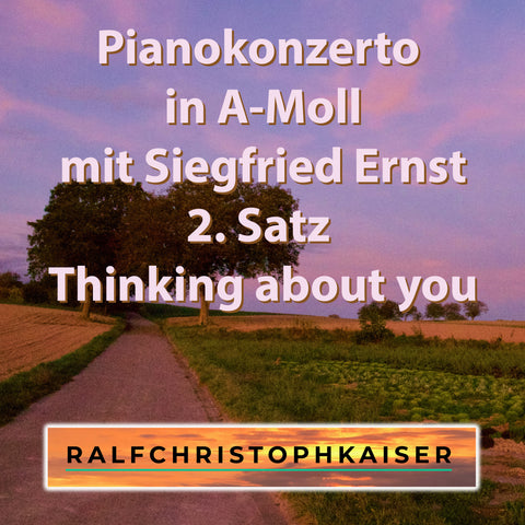 Pianokonzerto in a-minor by Siegfried Ernst and Orchestra by Ralf Christoph Kaiser Part 2: "Thinking about you" Full Score Full Orchestra Leadsheet and Parts available now