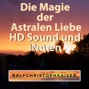 Die Magie der Astralen Liebe ein musikalisches Gedicht by Ralf Christoph Kaiser HD Sound und Noten - ralfchristophkaiser.com Musik und Noten