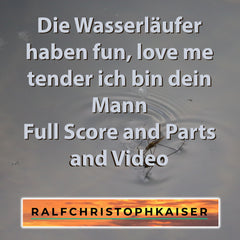 Die Wasserläufer haben fun, love me tender ich bin dein Mann in Es Dur by Ralf Christoph Kaiser Full Score and Parts and Video and High Resolution wav File - ralfchristophkaiser.com Musik und Noten