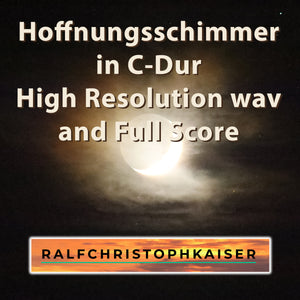 Hoffnungsschimmer in C-Dur by Ralf Christoph Kaiser High Resolution Wav File and mp3 Version and Full Score and Parts - ralfchristophkaiser.com Musik und Noten