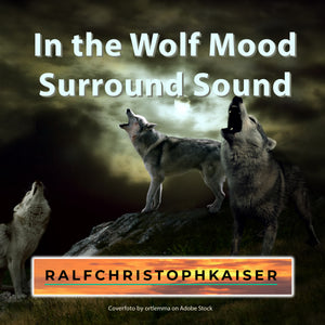 High Resolution Surround Sound Audio Drama: "In the Wolf Mood" by Ralf Christoph Kaiser now for free Download - ralfchristophkaiser.com Musik und Noten