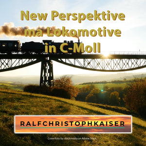 New Perspektive ma Lokomotive in C-Minor by Ralf Christoph Kaiser Full Score Full Orchestra Leadsheet and Parts and Full HD Wav File - ralfchristophkaiser.com Musik und Noten