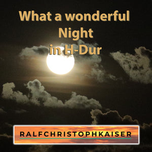 "What a wonderful night" classical orchestra piece in H-Dur by Ralf Christoph Kaiser Full Score and Parts - ralfchristophkaiser.com Musik und Noten