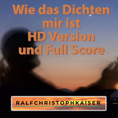 "Wie das Dichten mir ist" ein musikalisches Gedicht von Ralf Christoph Kaiser produziert für The Bedtime Story online HD Version und Full Score - ralfchristophkaiser.com Musik und Noten