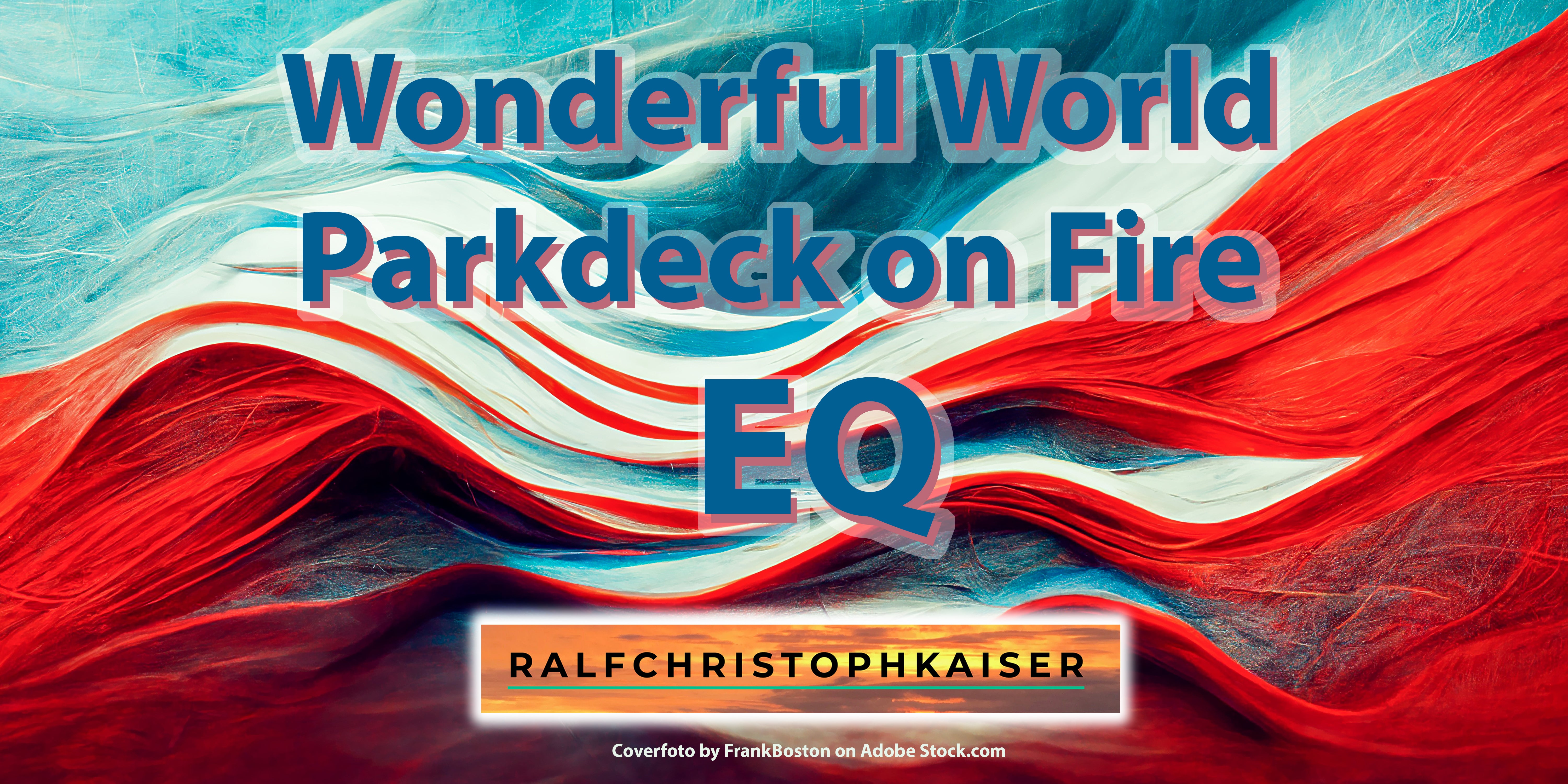 New electronica Hit Single Wonderful World - Parkdeck on Fire EQ by Ralf Christoph Kaiser and Monster Beat in Ultra HD Sound