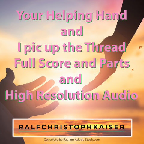 Your Helping Hand and I pic up the Thread new classical Pieces by Ralf Christoph Kaiser Full Score and Parts and High Resolution Audio now for free Download on RalfChristophKaiser.com - ralfchristophkaiser.com Musik und Noten